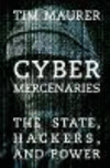 Cyber Mercenaries:The State, Hackers, and Power