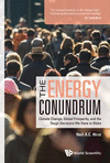 The Energy Conundrum:Climate Change, Global Prosperity, And The Tough Decisions We Have To Make