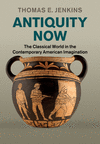 Antiquity Now:The Classical World in the Contemporary American Imagination