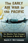 The Early Air War in the Pacific:Ten Months That Changed the Course of World War II