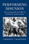 Performing Disunion:The Coming of the Civil War in Charleston, South Carolina