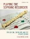 Playing the Soprano Recorder:For School, Community, and the Private Studio