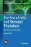 The Rise of Fetal and Neonatal Physiology:Basic Science to Clinical Care