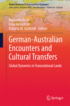 German-Australian Encounters and Cultural Transfers:Global Dynamics in Transnational Lands