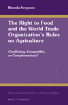 The Right to Food and the World Trade Organization's Rules on Agriculture:Conflicting, Compatible, or Complementary?
