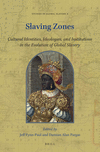 Slaving Zones:Cultural Identities, Ideologies, and Institutions in the Evolution of Global Slavery