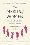 The Merits of Women:Wherein Is Revealed Their Nobility and Their Nobility and Their Superiority to Men
