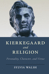 Kierkegaard and Religion:Personality, Character, and Virtue