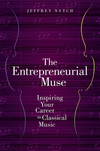 The Entrepreneurial Muse:Inspiring Your Career in Classical Music