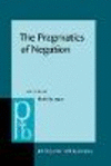The Pragmatics of Negation:Negative Meanings, Uses and Discursive Functions