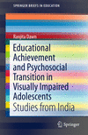 Educational Achievement and Psychosocial Transition in Visually Impaired Adolescents:Studies from India