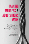 Making Mergers and Acquisitions Work:From Strategy and Target Selection to Post Merger Integration