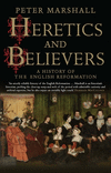 Heretics and Believers:A History of the English Reformation