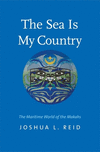 The Sea Is My Country:The Maritime World of the Makahs