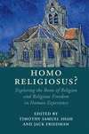 Homo Religiosus?:Exploring the Roots of Religion and Religious Freedom in Human Experience