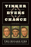 Tinker to Evers to Chance:The Chicago Cubs and the Dawn of Modern America