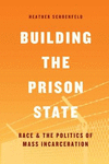 Building the Prison State:Race and the Politics of Mass Incarceration