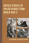 Untold Stories of Polish Heroes from World War II