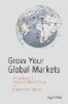 Grow Your Global Markets:A Handbook for Successful Market Entry