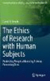 The Ethics of Research with Human Subjects:Protecting People, Advancing Science, Promoting Trust