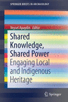 Shared Knowledge, Shared Power:Engaging Local and Indigenous Heritage