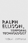 Ralph Ellison, Temporal Technologist