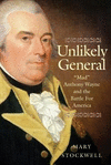 Unlikely General:Mad Anthony Wayne and the Battle for America
