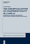 The Conceptualization of Counterfactuality in L1 and L2:Grammatical Devices and Semantic Implications in French, Spanish and Italian