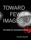 Toward Fewer Images:The Work of Alexander Kluge