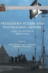 Premodern Rulers and Postmodern Viewers:Gender, Sex, and Power in Popular Culture