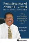 Reminiscences of Ahmed H. Zewail:Photons, Electrons and What Else? - A Portrait From Close Range. Remembrances of his Group Members and Family
