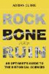Rock, Bone, and Ruin:An Optimist`s Guide to the Historical Sciences