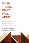 When Things Don't Fall Apart:Global Financial Governance and Developmental Finance in an Age of Productive Incoherence