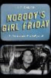 Nobody's Girl Friday:The Women Who Ran Hollywood