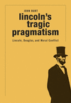 Lincoln's Tragic Pragmatism:Lincoln, Douglas, and Moral Conflict
