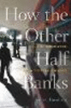 How the Other Half Banks:Exclusion, Exploitation, and the Threat to Democracy
