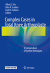 Complex Cases in Total Knee Arthroplasty:A Compendium of Current Techniques