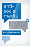 Anti-Social Media:How Facebook Disconnected Us and Undermined Democracy