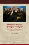 Francesco Benci's Quinque Martyres:Introduction, Translation and Commentary
