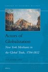 Actors of Globalization:New York Merchants in Global Trade, 1784-1812
