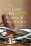 Law and Ethics in the Business of Health Care