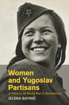 Women and Yugoslav Partisans:A History of World War II Resistance