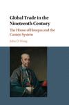 Global Trade in the Nineteenth Century:The House of Houqua and the Canton System