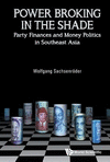Power Broking in the Shade:Party Finances and Money Politics in Southeast Asia