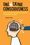Unlocking Consciousness:Lessons From The Convergence Of Computing And Cognitive Psychology