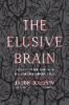 The Elusive Brain:Literary Experiments in the Age of Neuroscience