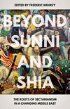 Beyond Sunni and Shia:The Roots of Sectarianism in a Changing Middle East
