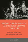 Brecht, Turkish Theater, and Turkish-German Literature:Reception, Adaptation, and Innovation after 1960