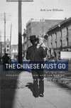 The Chinese Must Go:Violence, Exclusion, and the Making of the Alien in America