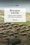 Building for Oil:Daqing and the Formation of the Chinese Socialist State